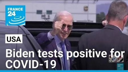 President Joe Biden tests positive for COVID-19 • FRANCE 24 English
