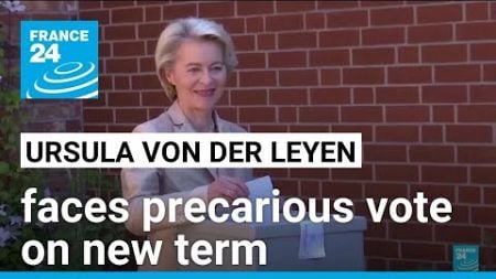 EU’s von der Leyen faces precarious vote on new term • FRANCE 24 English