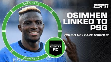 The door is ‘very much’ open for Victor Osimhen to leave for PSG - Julien Laurens | ESPN FC