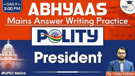 Answer Writing Practice For UPSC | Polity | President | StudyIQ IAS