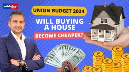 Union Budget 2024: Will home buyers and developers get relief? Real Estate Expectations explained