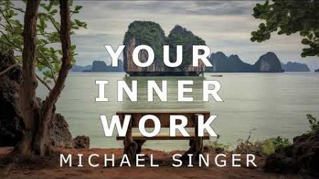 Michael Singer - Your Inner Work