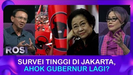 Cerita Ahok Berpeluang Kembali Menjadi Gubernur Jakarta Hingga Jalur Politik Bersama PDIP | ROSI