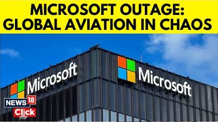Microsoft Faces Global Outage, Disrupts Services , Multiple Users Affected | Microsoft News | N18G