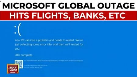 Massive Microsoft Global Outage Hits Flights, Banks, Stock Exchanges, Broadcasters | India Today