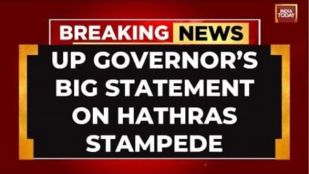 &#39;Refrain From Such Blind Faith&#39;: UP Governor&#39;s Big Remark Over Hathras Stampede Horror | India Today