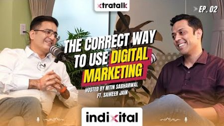 The Correct Way to Use Digital Marketing : Episode 2 : Sameer Jain Hosted By Nitin Sabharwal