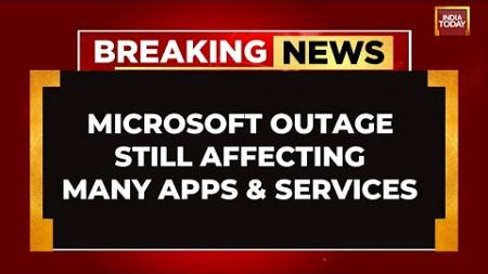 Microsoft Outage: From India To London &amp; Paris Airline Operation Still Facing Disruption