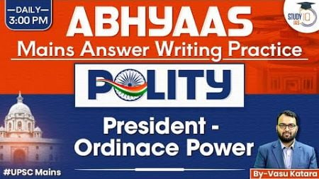 Answer Writing Practice For UPSC | Polity | President - Ordinace Power | StudyIQ IAS