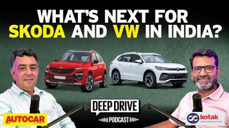 How will Skoda &amp; VW cope in the tough Indian market | Deep Drive Podcast Ep. 17 | Autocar India
