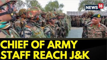 Jammu &amp; Kashmir | Chief Of Army Staff Reaches Jammu and Kashmir To Review Recent Spike | News18