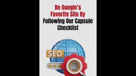 Be Google’s Favorite Site🌐 By Following Our Capsule Checklist✅