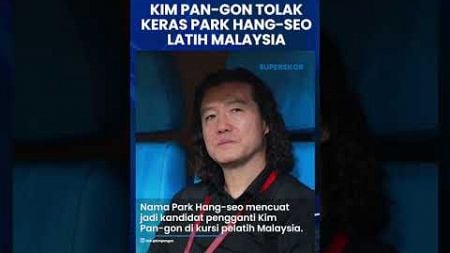 Kim Pan-gon Tolak Keras Park Hang-seo Latih Malaysia: Saya Tak Mau Negeri Jiran Bapuk Bak Vietnam