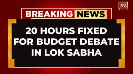 Lok Sabha Biz Panel Fixes 20 Hrs For Debate | Budget 2024 | India Today