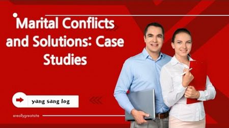 Marital Conflicts and Solutions: Case Studies