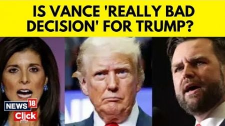 Donald Trump May Drop JD Vance for Nikki Haley, Ex-Clinton Adviser Says | English News | N18G
