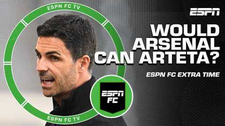 If Arsenal DOES NOT win the EPL next season, would Arteta be CANNED? 🤔 | ESPN FC Extra Time