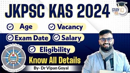 JKPSC KAS 2024 Notification Out l Exam Date | Eligibility l Know All Details By Dr. Vipan Goyal