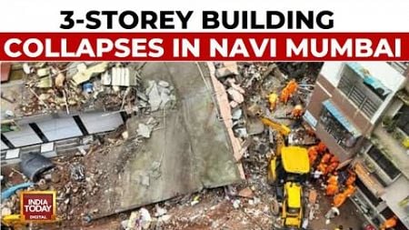 Three-Storey Building Collapses In Navi Mumbai, Several Feared Trapped | India Today News