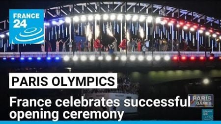 &#39;We did it!&#39;: France celebrates successful Olympics opening ceremony despite challenges