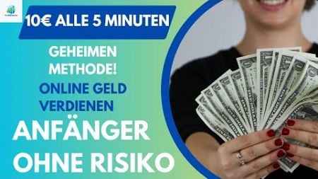 Verdienen Sie 10€ alle 5 Minuten ohne Risiko!