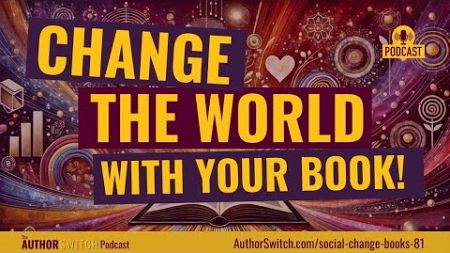 Social Change Books: How Authors Can Advocate for Change | Author Switch | Episode 81