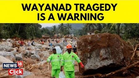 Before The Landslide: Is Wayanad Tragedy A Warning To Not Ignore Ecology? | Wayanad News | N18V