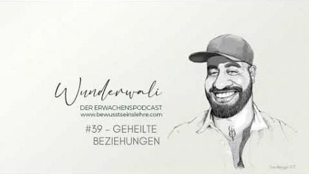 #39 | Der Erwachenspodcast | Wunderwali | Geheilte Beziehungen