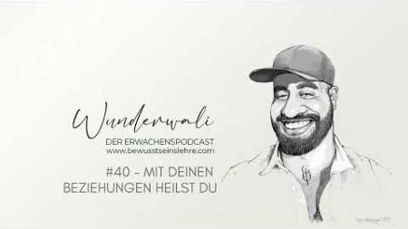 #40 | Der Erwachenspodcast | Wunderwali | Mit deinen Beziehungen heilst du!