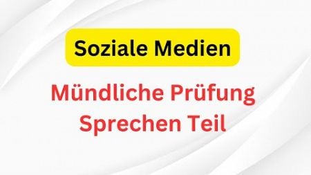 sprechen teil1, Vortrag halten, Mündliche Prüfung, Thema Soziale Medien, Goethe Zertifikat B2