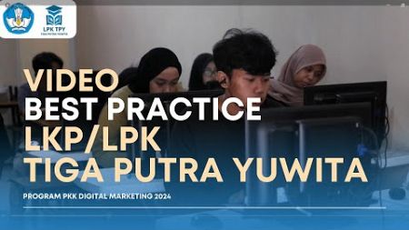 Best Practice Program PKK Digital Marketing 2024 | LKP/LPK TIGA PUTRA YUWITA