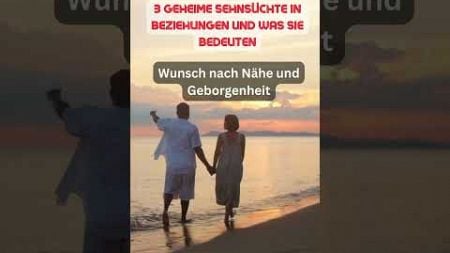 3 geheime Sehnsüchte in Beziehungen und was sie bedeuten #liebe #deutsch #beziehung