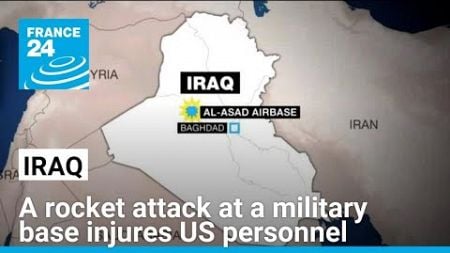 A rocket attack at an Iraqi military base injures US personnel • FRANCE 24 English