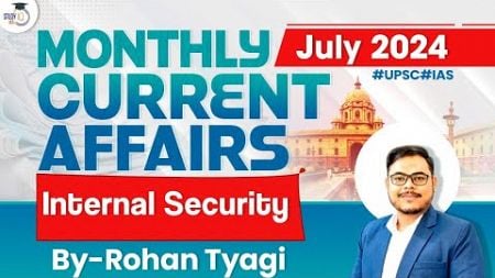 Monthly Current Affairs 2024 | Internal Security | July 2024 | UPSC GS3 | StudyIQ IAS