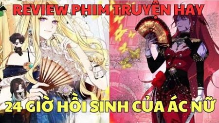 24 GIỜ HỒI SINH CỦA ÁC NỮ | Review Phim Truyện Tranh Hay | Hồng Ngọc Suri