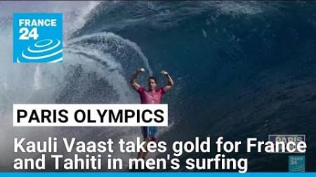 2024 Olympics: Kauli Vaast takes gold for France and Tahiti in men&#39;s surfing • FRANCE 24 English