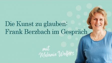 Die Kunst zu glauben: Frank Berzbach und Melanie Wolfers im Gespräch (Wdh.) | GANZ SCHÖN MUTIG