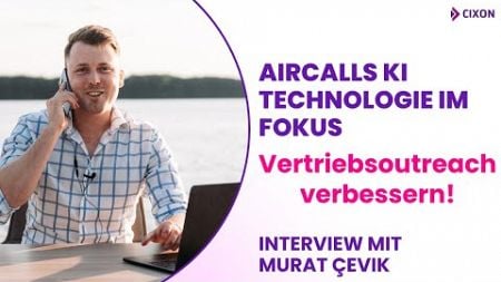 Vertriebsoutreach verbessern: Aircall&#39;s KI Technologie im Fokus mit Murat Çevik