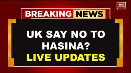 Bangladesh Live Updates: United Kingdom Says No To Sheikh Hasina | Bangladesh Protests News Live