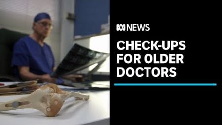 Older doctors could be forced to have check-ups to keep working | ABC News