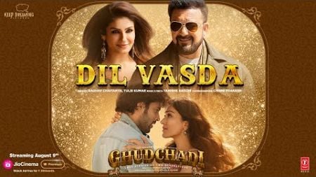 GHUDCHADI: Dil Vasda (Song) | Sanjay Dutt, Parth, Raveena Tandon, Khushalii | Tanishk,Raghav,Tulsi K