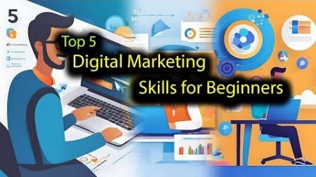 Top 5 Essential Skills for Beginners in Digital Marketing