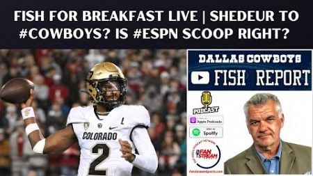 Fish Live: Shedeur to #Cowboys? Is #ESPN Scoop Right?