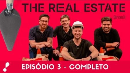 The Real Estate Brasil - EP. 03 Completo