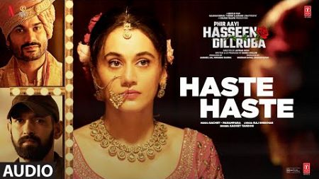 Phir Aayi Hasseen Dillruba: Haste Haste (Audio): Vikrant Massey,Taapsee,Sunny K,Sachet Tandon,Raj S