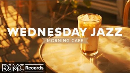 WEDNESDAY JAZZ: Morning Cafe Music - August Jazz &amp; Bossa Nova - Soft Jazz Coffee Music to Chill Out