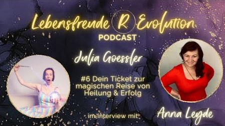 #6 Dein Ticket zur magischen Reise von Heilung &amp; Erfolg mit Julia Goessler