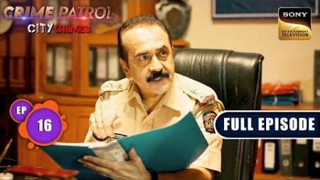 Andhkaar | Crime Patrol - City Crimes - Ep 16 | Full Episode | 5 Aug 2024