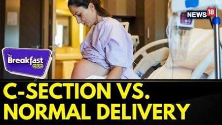 C-Section vs. Normal Delivery: What’s Best For You? | Pregnancy Delivery Methods | News18