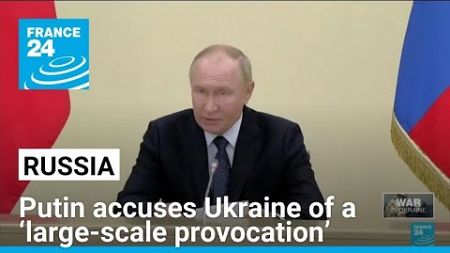 Putin accuses Ukraine of a ‘large-scale provocation’ as troops cross into Russia&#39;s Kursk region